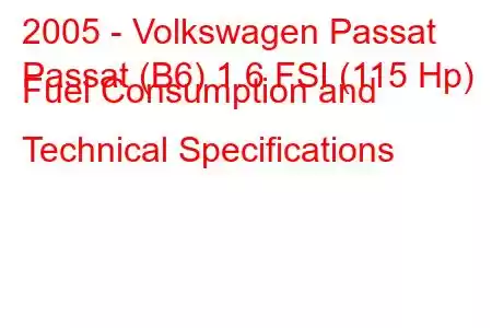 2005 - Volkswagen Passat
Passat (B6) 1.6 FSI (115 Hp) Fuel Consumption and Technical Specifications