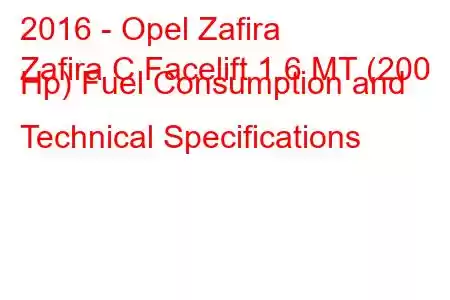 2016 - Opel Zafira
Zafira C Facelift 1.6 MT (200 Hp) Fuel Consumption and Technical Specifications