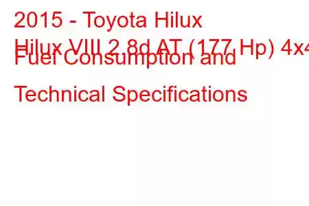 2015 - Toyota Hilux
Hilux VIII 2.8d AT (177 Hp) 4x4 Fuel Consumption and Technical Specifications