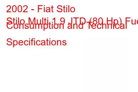 2002 - Fiat Stilo
Stilo Multi 1.9 JTD (80 Hp) Fuel Consumption and Technical Specifications