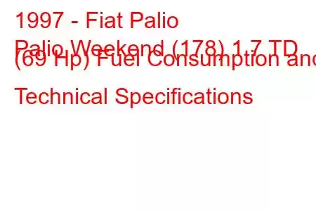 1997 - Fiat Palio
Palio Weekend (178) 1.7 TD (69 Hp) Fuel Consumption and Technical Specifications