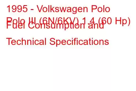 1995 - Volkswagen Polo
Polo III (6N/6KV) 1.4 (60 Hp) Fuel Consumption and Technical Specifications