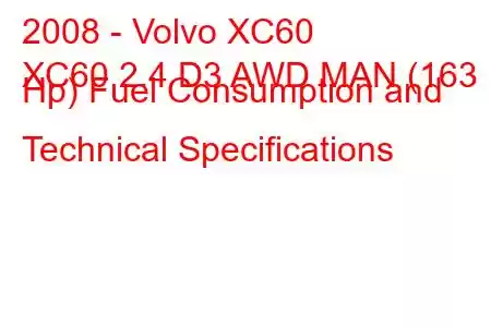 2008 - Volvo XC60
XC60 2.4 D3 AWD MAN (163 Hp) Fuel Consumption and Technical Specifications