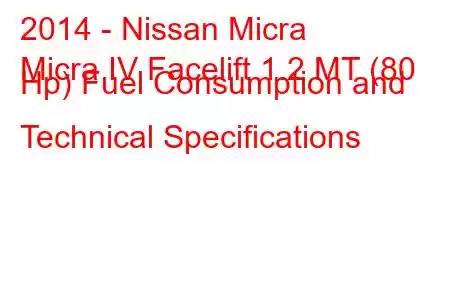 2014 - Nissan Micra
Micra IV Facelift 1.2 MT (80 Hp) Fuel Consumption and Technical Specifications