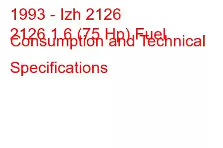 1993 - Izh 2126
2126 1.6 (75 Hp) Fuel Consumption and Technical Specifications