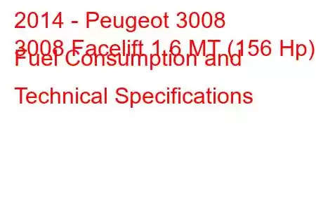 2014 - Peugeot 3008
3008 Facelift 1.6 MT (156 Hp) Fuel Consumption and Technical Specifications