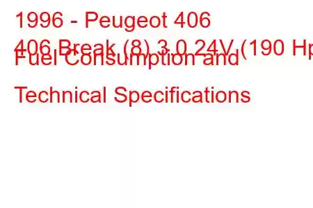 1996 - Peugeot 406
406 Break (8) 3.0 24V (190 Hp) Fuel Consumption and Technical Specifications