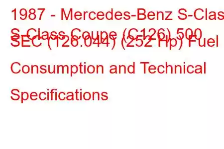 1987 - Mercedes-Benz S-Class
S-Class Coupe (C126) 500 SEC (126.044) (252 Hp) Fuel Consumption and Technical Specifications