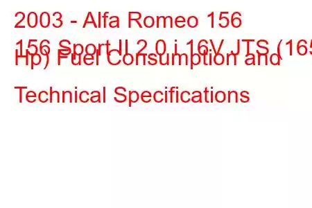 2003 - Alfa Romeo 156
156 Sport II 2.0 i 16V JTS (165 Hp) Fuel Consumption and Technical Specifications