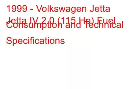 1999 - Volkswagen Jetta
Jetta IV 2.0 (115 Hp) Fuel Consumption and Technical Specifications