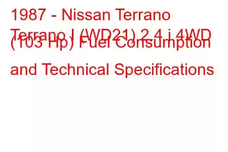 1987 - Nissan Terrano
Terrano I (WD21) 2.4 i 4WD (103 Hp) Fuel Consumption and Technical Specifications