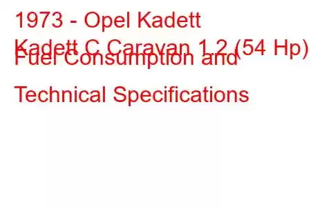 1973 - Opel Kadett
Kadett C Caravan 1.2 (54 Hp) Fuel Consumption and Technical Specifications