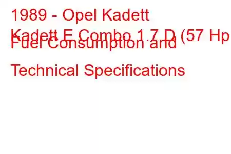 1989 - Opel Kadett
Kadett E Combo 1.7 D (57 Hp) Fuel Consumption and Technical Specifications