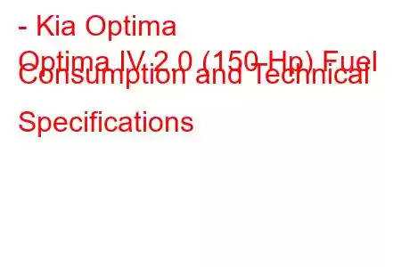 - Kia Optima
Optima IV 2.0 (150 Hp) Fuel Consumption and Technical Specifications