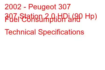 2002 - Peugeot 307
307 Station 2.0 HDi (90 Hp) Fuel Consumption and Technical Specifications