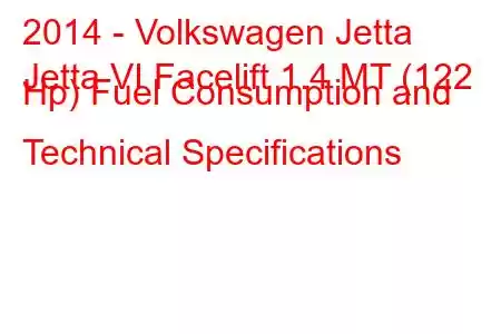 2014 - Volkswagen Jetta
Jetta VI Facelift 1.4 MT (122 Hp) Fuel Consumption and Technical Specifications