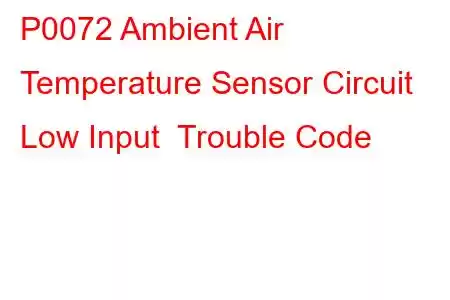 P0072 Ambient Air Temperature Sensor Circuit Low Input Trouble Code