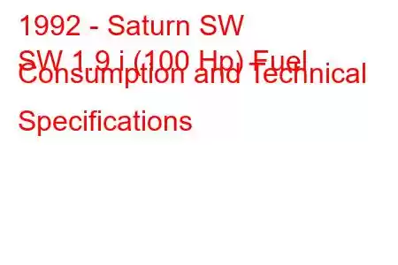 1992 - Saturn SW
SW 1.9 i (100 Hp) Fuel Consumption and Technical Specifications