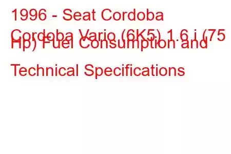 1996 - Seat Cordoba
Cordoba Vario (6K5) 1.6 i (75 Hp) Fuel Consumption and Technical Specifications