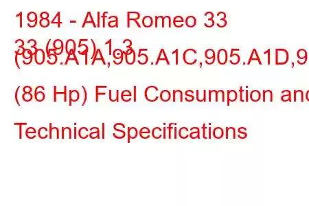 1984 - Alfa Romeo 33
33 (905) 1.3 (905.A1A,905.A1C,905.A1D,9 (86 Hp) Fuel Consumption and Technical Specifications