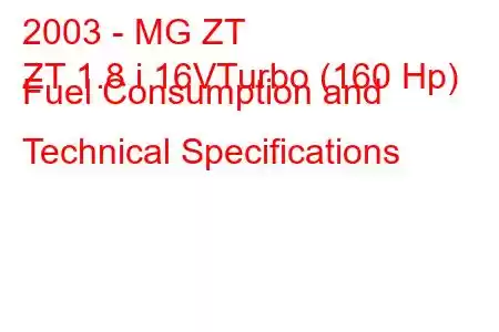 2003 - MG ZT
ZT 1.8 i 16VTurbo (160 Hp) Fuel Consumption and Technical Specifications