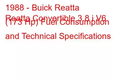 1988 - Buick Reatta
Reatta Convertible 3.8 i V6 (173 Hp) Fuel Consumption and Technical Specifications