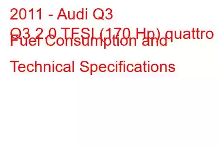 2011 - Audi Q3
Q3 2.0 TFSI (170 Hp) quattro Fuel Consumption and Technical Specifications