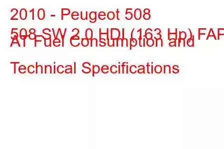 2010 - Peugeot 508
508 SW 2.0 HDI (163 Hp) FAP AT Fuel Consumption and Technical Specifications