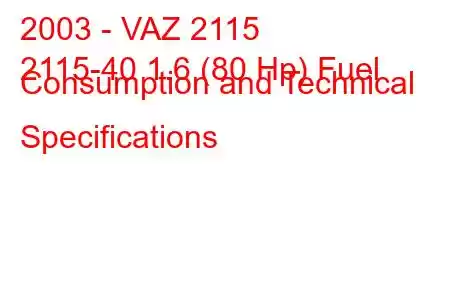 2003 - VAZ 2115
2115-40 1.6 (80 Hp) Fuel Consumption and Technical Specifications