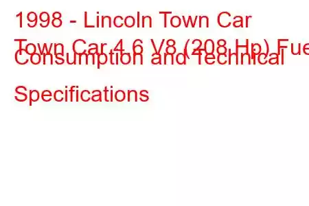 1998 - Lincoln Town Car
Town Car 4.6 V8 (208 Hp) Fuel Consumption and Technical Specifications