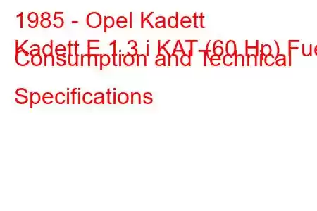 1985 - Opel Kadett
Kadett E 1.3 i KAT (60 Hp) Fuel Consumption and Technical Specifications