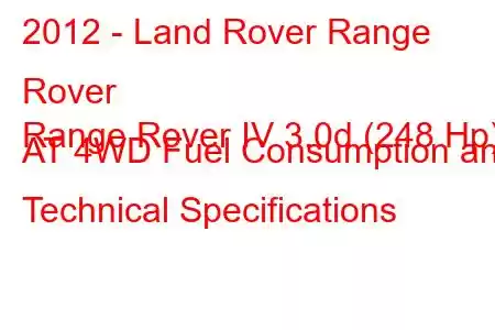 2012 - Land Rover Range Rover
Range Rover IV 3.0d (248 Hp) AT 4WD Fuel Consumption and Technical Specifications