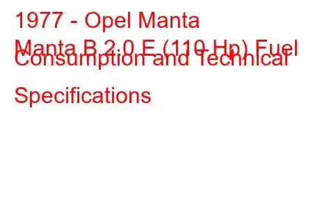 1977 - Opel Manta
Manta B 2.0 E (110 Hp) Fuel Consumption and Technical Specifications