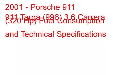 2001 - Porsche 911
911 Targa (996) 3.6 Carrera (320 Hp) Fuel Consumption and Technical Specifications