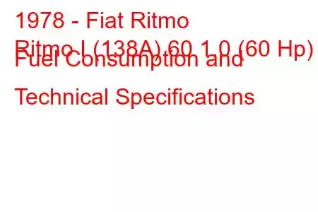 1978 - Fiat Ritmo
Ritmo I (138A) 60 1.0 (60 Hp) Fuel Consumption and Technical Specifications