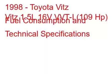 1998 - Toyota Vitz
Vitz 1.5L 16V VVT-I (109 Hp) Fuel Consumption and Technical Specifications