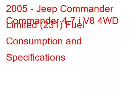 2005 - Jeep Commander
Commander 4.7 i V8 4WD Limited (231) Fuel Consumption and Specifications