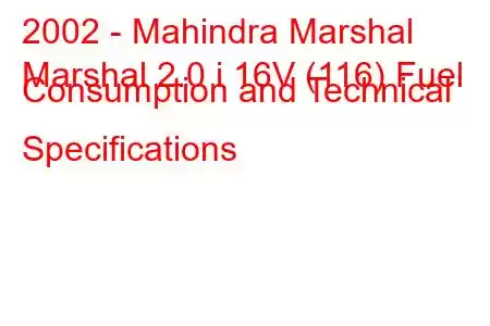 2002 - Mahindra Marshal
Marshal 2.0 i 16V (116) Fuel Consumption and Technical Specifications