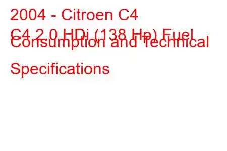 2004 - Citroen C4
C4 2.0 HDi (138 Hp) Fuel Consumption and Technical Specifications