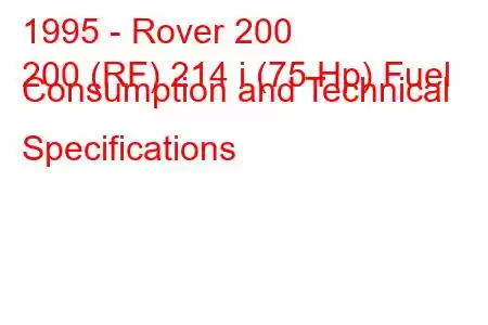 1995 - Rover 200
200 (RF) 214 i (75 Hp) Fuel Consumption and Technical Specifications