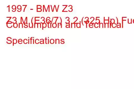 1997 - BMW Z3
Z3 M (E36/7) 3.2 (325 Hp) Fuel Consumption and Technical Specifications