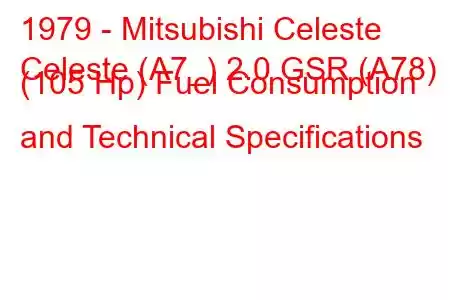 1979 - Mitsubishi Celeste
Celeste (A7_) 2.0 GSR (A78) (105 Hp) Fuel Consumption and Technical Specifications