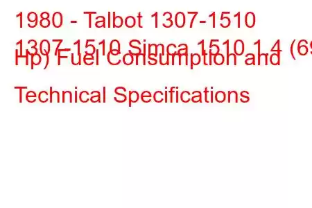 1980 - Talbot 1307-1510
1307-1510 Simca 1510 1.4 (69 Hp) Fuel Consumption and Technical Specifications