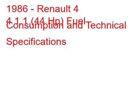 1986 - Renault 4
4 1.1 (44 Hp) Fuel Consumption and Technical Specifications