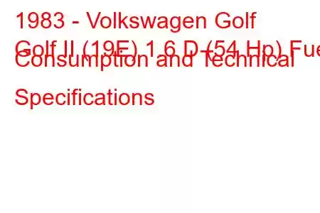 1983 - Volkswagen Golf
Golf II (19E) 1.6 D (54 Hp) Fuel Consumption and Technical Specifications