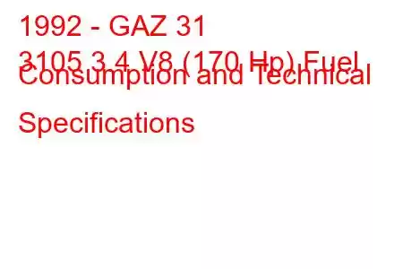 1992 - GAZ 31
3105 3.4 V8 (170 Hp) Fuel Consumption and Technical Specifications