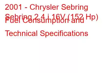 2001 - Chrysler Sebring
Sebring 2.4 i 16V (152 Hp) Fuel Consumption and Technical Specifications