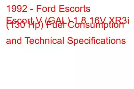 1992 - Ford Escorts
Escort V (GAL) 1.8 16V XR3i (130 Hp) Fuel Consumption and Technical Specifications