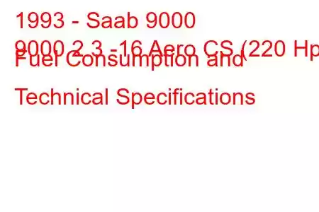 1993 - Saab 9000
9000 2.3 -16 Aero CS (220 Hp) Fuel Consumption and Technical Specifications