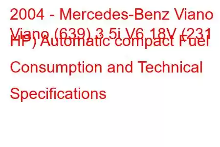 2004 - Mercedes-Benz Viano
Viano (639) 3.5i V6 18V (231 HP) Automatic compact Fuel Consumption and Technical Specifications